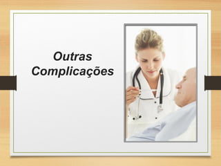 Outras
Complicações
 