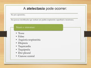 A atelectasia pode ocorrer:
 