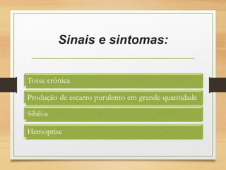 Sinais e sintomas:
 
