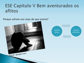 Porque sofrem uns mais do que outros?
Causas
atuais
Causas
anteriores
 