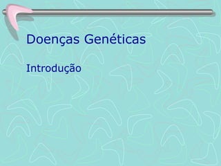 Doenças Genéticas Introdução 
