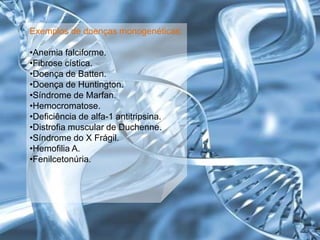 Exemplos de doenças monogenéticas:Anemia falciforme.