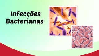Infecções
Bacterianas
 