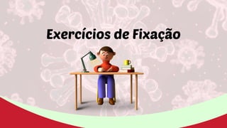 Exercícios de Fixação
 