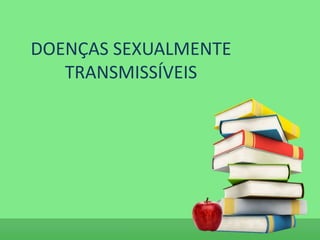 DOENÇAS SEXUALMENTE
   TRANSMISSÍVEIS
 