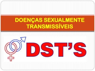 DOENÇAS SEXUALMENTE
TRANSMISSÍVEIS
 