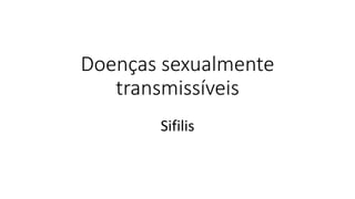 Doenças sexualmente
transmissíveis
Sifilis
 