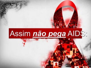 Assim não pega AIDS:
 