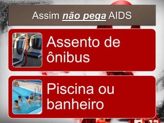 Assim não pega AIDS

  Assento de
  ônibus

  Piscina ou
  banheiro
 