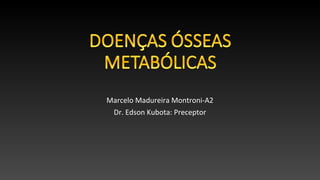 Marcelo Madureira Montroni-A2
Dr. Edson Kubota: Preceptor
 
