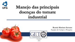 Manejo das principais
doenças do tomate
industrial
.
Outubro
2021
Beatriz Mariano Serrano
Equipe de Campo e Pesquisa
 