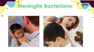 Meningite Bacteriana:
 