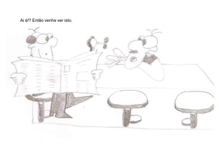 Ai é!? Então venha ver isto.