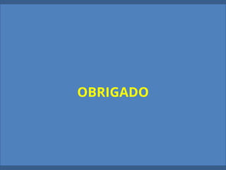 OBRIGADO
 