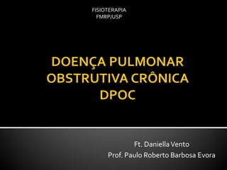 Ft. DaniellaVento
Prof. Paulo Roberto Barbosa Evora
FISIOTERAPIA
FMRP/USP
 