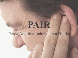 PAIRPerda Auditiva Induzida por Ruído
