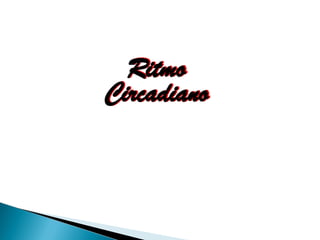 Ritmo
Circadiano
 