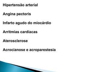 Hipertensão arterial
Angina pectoris
Infarto agudo do miocárdio
Arritmias cardíacas
Aterosclerose
Acrocianose e acroparestesia
 