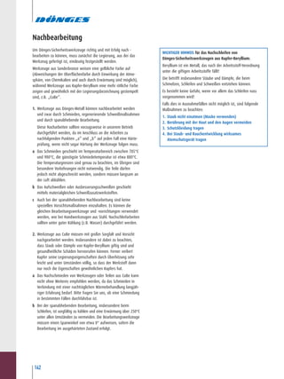 142
Nachbearbeitung
Um Dönges-Sicherheitswerkzeuge richtig und mit Erfolg nach -
bearbeiten zu können, muss zunächst die Legierung, aus der das
Werkzeug gefertigt ist, eindeutig festgestellt werden.
Werkzeuge aus Sonderbronze weisen eine gelbliche Farbe auf
(Abweichungen der Oberflächenfarbe durch Einwirkung der Atmo-
sphäre, von Chemikalien und auch durch Erwärmung sind möglich),
während Werkzeuge aus Kupfer-Beryllium eine mehr rötliche Farbe
zeigen und gewöhnlich mit der Legierungsbezeichnung gestempelt
sind, z.B. „CuBe“.
1. Werkzeuge aus Dönges-Metall können nachbearbeitet werden
und zwar durch Schmieden, regenerierende Schweißmaßnahmen
und durch spanabhebende Bearbeitung.
Diese Nacharbeiten sollten vorzugsweise in unserem Betrieb
durchgeführt werden, da im Anschluss an die Arbeiten zu
nachfolgenden Punkten „a“ und „b“ auf jeden Fall eine Härte-
prüfung, wenn nicht sogar Härtung der Werkzeuge folgen muss.
a Das Schmieden geschieht im Temperaturbereich zwischen 785°C
und 900°C, die günstigste Schmiedetemperatur ist etwa 880°C.
Die Temperaturgrenzen sind genau zu beachten, im Übrigen sind
besondere Vorkehrungen nicht notwendig. Die Teile dürfen
jedoch nicht abgeschreckt werden, sondern müssen langsam an
der Luft abkühlen.
b Das Aufschweißen oder Ausbesserungsschweißen geschieht
mittels materialgleichen Schweißzusatzwerkstoffen.
c Auch bei der spanabhebenden Nachbearbeitung sind keine
speziellen Vorsichtsmaßnahmen einzuhalten. Es können die
gleichen Bearbeitungswerkzeuge und -vorrichtungen verwendet
werden, wie bei Handwerkzeugen aus Stahl. Nachschleifarbeiten
sollten unter guter Kühlung (z.B. Wasser) durchgeführt werden.
2. Werkzeuge aus CuBe müssen mit großer Sorgfalt und Vorsicht
nachgearbeitet werden. Insbesondere ist dabei zu beachten,
dass Staub oder Dämpfe von Kupfer-Beryllium giftig sind und
gesundheitliche Schäden hervorrufen können. Ferner verliert
Kupfer seine Legierungseigenschaften durch Überhitzung sehr
leicht und unter Umständen völlig, so dass der Werkstoff dann
nur noch die Eigenschaften gewöhnlichen Kupfers hat.
a Das Nachschmieden von Werkzeugen oder Teilen aus CuBe kann
nicht ohne Weiteres empfohlen werden, da das Schmieden in
Verbindung mit einer nachträglichen Wärmebehandlung langjäh-
riger Erfahrung bedarf. Bitte fragen Sie uns, ob eine Schmiedung
in bestimmten Fällen durchführbar ist.
b Bei der spanabhebenden Bearbeitung, insbesondere beim
Schleifen, ist sorgfältig zu kühlen und eine Erwärmung über 250°C
unter allen Umständen zu vermeiden. Die Bearbeitungswerkzeuge
müssen einen Spanwinkel von etwa 0° aufweisen, sofern die
Bearbeitung im ausgehärteten Zustand erfolgt.
WICHTIGER HINWEIS für das Nachschleifen von
Dönges-Sicherheitswerkzeugen aus Kupfer-Beryllium:
Beryllium ist ein Metall, das nach der Arbeitsstoff-Verordnung
unter die giftigen Arbeitsstoffe fällt!
Die betrifft insbesondere Stäube und Dämpfe, die beim
Schmelzen, Schleifen und Schweißen entstehen können.
Es besteht keine Gefahr, wenn vor allem das Schleifen nass
vorgenommen wird!
Falls dies in Ausnahmefällen nicht möglich ist, sind folgende
Maßnahmen zu beachten:
1. Staub nicht einatmen (Maske verwenden)
2. Berührung mit der Haut und den Augen vermeiden
3. Schutzkleidung tragen
4. Bei Staub- und Rauchentwicklung wirksames
Atemschutzgerät tragen
 