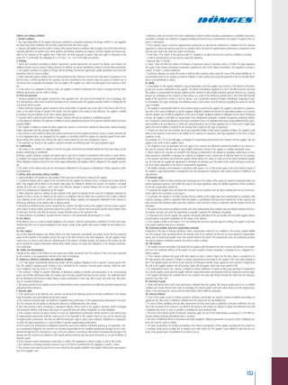 153
Delivery and ordering conditions
I. Decisive conditions
1. The legal relationships for all supplies and services provided to companies (customers) by Dönges GmbH & Co. KG (supplier)
are based upon these conditions and any other agreements that have been made.
2. Changes and additions must be made in writing. Other general business conditions shall not apply, even if they have not been
expressly objected to in isolated cases. These delivery and ordering conditions also apply to all future supplies and services pro-
vided to the customer by the supplier, even if they have not been expressly re-agreed. They only apply to companies in the
sense of § 14 of the BGB. The obligations in § 312e para. 1 no. 1 to 3 of the BGB are excluded.
II. Ordering
1. Orders and acceptance pertaining to delivery agreements, general agreements and requests for delivery and changes and
additions thereto must be made in writing. Requests for delivery can also be submitted by means of remote data transmission.
2. The supplier's products are subject to change and non-binding. Procurement agreements, quality guarantees and service life
guarantees must be made in writing.
3. Unless otherwise agreed, delivery must be made uninsured at the customer's cost and risk to the place of acceptance or use
that has been or will be specified by the customer. The risk is transferred to the customer when the goods are handed over to
the person who is responsible for transport. This also applies if the supplier has a debt to be discharged at the customer's domi-
cile.
4. In the event of an obligation to bring or send, the supplier is entitled to determine the means of transport and the route.
Differing agreements must be made in writing.
III. Prices and payments
1. All prices specified by the supplier exclude VAT at the applicable rate. The prices do not include the cost of packaging, deli-
very and insurance, which must be paid for separately by the customer unless the supplier expressly confirms in writing that the
cost thereof will be covered.
2. Unless otherwise expressly agreed, payment will be made within 10 calendar days of the date of the invoice with 2% dis-
count, or net within 30 days of receipt of the invoice. This also applies to the receipt of early deliveries. The supplier is entitled
to demand concurrent delivery at any time, without giving reasons.
3. Payment will be made by bank transfer or cheque. Cheques will only be accepted as conditional payment.
4. If the delivery is defective, the customer is entitled to retain a proportional amount of the payment until the delivery has been
properly fulfilled.
5. The supplier is entitled to transfer his claims against the customer or have them collected by third parties, without obtaining
written agreement from the customer beforehand.
6. The customer is only entitled to offset such counter-claims that have been legally ascertained, concern a counter-demand that
is to be adjudicated upon, are undisputed by the supplier or concerning which the supplier has expressly agreed to the offset-
ting in writing. The customer also only has the right to retain payment in the cases mentioned in clause 1.
7. No restrictions are placed on the supplier's payment retention and offsetting rights. The legal regulations apply.
IV. Confidentiality
1. The parties to the contract are obliged to treat all non-public commercial and technical details that they learn about via the
business relationship as confidential.
Drawings, models, templates, samples and similar objects must not be handed to unauthorised third parties or made otherwi-
se available. The copying of such objects is only permitted within the scope of company requirements and copyright regulations.
These obligations continue beyond the end of the supply relationship. Sub-suppliers shall be obligated by the supplier accordin-
gly.
2. The parties to the contract may only use the business relationship for the purpose of advertising if written approval is obtai-
ned beforehand.
V. Delivery dates and periods, delivery modalities
1. Agreed deadlines and periods are only binding if they have been confirmed in writing by the supplier.
2. A confirmed delivery date is subject to the reservation that the supplier has obtained correct, complete and on-time delivery
itself. If the supplier fails to deliver to the vendor, both parties are entitled to withdraw the contract. The supplier is not liable
(section XI) in the case of clauses 1 and 2 only if the defective, delayed or omitted delivery from its own supplier is not the
result of an infringement of obligations by the supplier.
2. Unless otherwise agreed in writing, on-time provision of the goods for dispatch (in the event of an obligation involving the
dispatch of what is owed), for delivery (in the event of an obligation that the debtor has to perform at the creditor's address)
or for collection (in the event of a debt to be collected at the debtor's address) and appropriate notification to the customer is
decisive for adherence to the delivery date or delivery period.
3.Goodsthataredeliveredearlymustbeacceptedbythecustomer.Therighttoreturnatthesupplier'scosthasnotbeenagreed,
and is subject to formal written agreement between the parties. If the customer stores the goods until the agreed delivery date,
he must bear all of the costs that are incurred. Storage shall take place at the customer's risk.
4. Partial deliveries are permitted, provided that the customer is not unreasonably disadvantaged as a result.
VI. Late delivery
If late delivery occurs as a result of simple negligence, the customer's claim for compensation is limited to 5% of the order value.
Provided that there are no special regulations in this section, section XI also applies with regard to liability for late delivery com-
pensation.
VII. Force majeure
Acts of God, industrial disputes, riots, official actions and other unforeseen, unavoidable and serious events free the contracted
parties for the duration of the problem and for the scope of the effect thereof on the work obligations. This also applies if these
events occur at a point in time when the affected party to the contract is behind schedule. The parties to the contract are obli-
ged to provide the required information without delay (within reason) and adapt their obligations to the changed circumstan-
ces in good faith.
VIII. Quality and documentation
Changes to the subject of the delivery do not require prior written permission from the customer if they have been requested
by the customer or are appropriately relevant to the state of technology.
IX. Deficiencies, deficiency notifications and notification deadlines
1. § 377 HGB applies unrestrictedly between the parties with the resulting obligations for the customer's received goods chek-
king. The supplier's outgoing goods checking is not a substitute for the customer's received goods checking, which the custo-
mer is obliged to carry out as per § 377 of the HGB.
2. The customer is obliged to provide notification of deficiencies relating to dispatch and discrepancies in the accompanying
papers and all other deficiencies within two working days of receipt, provided that they become evident. The notification dead-
line for deficiencies that become evident during a proper examination is seven days after receipt, and seven days after disco-
very for concealed deficiencies.
3. The goods provided by the supplier are free of material defects if their characteristics are within the generally recognised and
production-related tolerances.
X. Warranty rights
1. If the goods prove to be defective, the customer can demand the following (Section XI remains unaffected) if the relevant
legal prerequisites exist and nothing else has been agreed:
a) The customer's warranty rights are restricted to supplementary performance. If the supplementary performance is not provi-
ded, the customer has the option of reducing the payment or withdrawing from the contract.
b) The choice between defect remedying or subsequent delivery will be made at the supplier's discretion. Defect remedying
and subsequent delivery shall always take place on a goodwill basis and without recognition of a legal obligation.
c) If the customer exercises his right to choose, his claim for supplementary performance will be restricted to the selected type
of supplementary performance until this variant proves to be impossible or the supplier refuses to carry out the selected type
of supplementary performance. This does not affect the purchaser's right to assert a price reduction, withdrawal or compensati-
on under the legal prerequisites as a result of failure to provide supplementary performance.
d) In the event of an infringement of obligations beyond the scope of the delivery of defective goods (e.g. an explanation, advi-
ce or examination obligation), the customer can demand compensation for the resulting consequential damage and the conse-
quential damage that the customer has to pay to his own customer in accordance with section XI Consequential damage is the
damage that the customer has suffered to other legally protected interests than the goods themselves as a result of delivery of
defective goods.
e) If the customer asserts compensation claims due to a defect, the regulations in section XI apply as well as this section.
2. The regulations concerning contractor recourse as per § 478 BGB are unaffected by the regulation in section 1 above.
3.Thecustomermustmakethepartsthataretobereplacedbythesupplieravailabletothesupplierwithoutdelayuponrequest,
and at the supplier's cost.
4. Deficiency claims do not exist if the fault is attributable to failure to follow operating, maintenance or installation instructions,
unsuitable or improper use, defective or negligent handling and natural wear, or intervention in the subject of supply by the cus-
tomer or third parties.
5. If the customer asserts a claim for supplementary performance or exercises his entitlement to withdraw from the purchase
agreement or reduce the purchase price due to a material defect, his claim for supplementary performance or repayment of the
purchase price shall come under the statute of limitations.
• in four years, if the subject of the purchase exists in a building or an object that has been used for a building in accordan
ce with its normal purpose of use and has caused the deficiency,
• otherwise after 12 months.
6. Clause 5 does not affect the statute of limitations of repayment claims in accordance with § 479 BGB. The legal regulations
also apply to the statute of limitations, particularly regarding the start of the statute of limitations. This regulation in section X
number 1b clause 2 remains unaffected.
7. If defective deliveries are made, this section X shall not affect customer claims under the terms of the product liability act, for
non-permitted action or for carrying out business without an order. Quality and service life guarantees must be formally identi-
fied as such individually in writing.
XI. Liability
1. A prerequisite for the supplier obligation to pay compensation is that the supplier was to blame, or the blame for the dama-
ge that was caused is attributable to the supplier. The statute of limitations regulation in § 438 of the BGB (German Civil Code)
also applies to compensation for damage suffered by the customer to other legally protected customer interests (e.g. property,
persons etc.) belonging to the customer or third parties as a result of the deficiency, provided that § 438 of the BGB basically
applies to the agreement. Section X.5 and X.6 clauses 1 and 2 (particularly duration of statute of limitations, beginning of statu-
te of limitations etc) apply accordingly. The following clauses in this section must be observed regarding the reason for and the
scope of liability.
2. The supplier is unrestrictedly liable for non-accidental injuries caused by the supplier. The supplier is also liable for compensa-
tion only in the event of deliberate or grossly negligent obligation violations by himself, his legal representatives or by persons
who the supplier uses to fulfil his obligations. In the event of slightly negligent violation of obligations by the above-mentioned
persons, the supplier is only liable for compensation if the infringement represents a violation of important contractual obligati-
ons. A important contractual obligation in the above-mentioned sense is an obligation that makes proper fulfilment of the agree-
ment possible at all, and adherence to which the contractual partner can and does regularly rely on. In the event of slight negli-
gence, the level of liability is restricted to the damage that is typical for this type of agreement.
3. If claims are made from the customer due to non-negotiable liability to third parties regardless of blame, the supplier is only
liable to the customer to the extent of his liability to the customer in accordance with legal regulations or the terms of these
conditions of sale.
The principles of § 254 of the BGB apply accordingly for compensation paid between the customer and the supplier. This also
applies in the event of direct supplier claims.
4. The obligation to pay compensation does not apply if the customer has effectively restricted his liability to his customers. I
this case the customer will also strive to agree liability restrictions in favour of the supplier to a legally permissible extent.
5. Claims made by the customer are excluded if the damage is attributable to the violation of operating, maintenance or instal-
lation instructions, unsuitable or improper use, defective or negligent actions, natural wear or defective repairs by the customer.
6. The customer will inform and consult the supplier without delay if he wishes to make use of the above-mentioned regulati-
ons. He must give the supplier the opportunity to investigate the damage case. The parties to the contract will agree on the acti-
ons to be taken, particularly in the event of compensation negotiations.
7. The liability restrictions and exclusions in accordance with clauses 1 to 6 of this section apply to the same extent in favour of
the supplier's legal representatives, management and non-management employees, other parties involved in fulfilment and
subcontractors.
XII. Protection rights
1. The supplier is liable for claims resulting from contractual use of the subject of the supply for violation of protection rights and
patent registrations (patents), only within the scope of the legal regulations, taking the liability regulations in these conditions
of sale into consideration (section XI).
2. In particular, the supplier does not release the customer and his customers from all claims resulting from the use of such pro-
tection rights if he is not liable as per clause 1.
3. In particular, the supplier is not liable provided that the subjects of the supply have been manufactured in accordance with
customer drawings, models or equivalent other descriptions or specifications that have been handed over by the customer, and
does not know that protection rights have been violated or does not have to know in connection with the products that he has
developed.
4. The parties to the contract are obliged to notify each other without delay about violation risks and alleged violations that beco-
me known, and give each other the opportunity to amicably counteract the violation(s) accordingly.
5.Ifrequestedtodosobythesupplier,thecustomerwillprovidenotificationoftheuseofpublicandnon-publicsupplierpatents,
licensed patents and patent registrations for the subject of the delivery.
6. If the supplier is liable as per clauses 1 to 5 and nothing else has been expressly agreed in writing, the supplier is only liab-
le for patent violations that occur in Germany.
XIII. Contractual penalties, lump sum compensation payments
Irrespective of the type of damage (deficiency claims, compensation instead of or in addition to the services, product liability
etc.) the customer must specifically bill for the damages that he has suffered. No flat rate has been agreed for compensation
claims, and no contractual penalties have been agreed between the parties. Flat compensation rates and contractual penalties
can only be agreed in individual contracts and must be made in writing.
XIV. Title retention
1. The supplier reserves ownership of all goods that he supplies until full payment has been received; all deliveries are conside-
red to be one continuous delivery in this respect. For open accounts, retained ownership is considered to be a safeguard for a
balance request.
2. If the customer combines the goods with other objects to create a uniform object and the other object is considered to be
the main product, the customer is obliged to transfer proportional co-ownership to the supplier if the main object belongs to
him. If the supplied goods are sold on by the customer, he thereupon transfers claims against his own customers resulting from
the sale to the supplier together with all secondary rights until all supplier claims have been settled in full.
3. For well-justified reasons, the customer is obliged to provide notification of transfer to third party purchasers if requested to
do so by the supplier, and provide the supplier with the required information and documents that are required to assert his rights.
4. The supplier will release the securities that he has retained if the total value thereof exceeds the claims that are being pro-
tected by more than 10%.
XV. Take-back of goods
1. Goods will only be taken back if prior agreement is obtained from the supplier. The returned goods must be in a re-sellable
condition and comply with the latest state of technology. The returned goods credit note will be drawn up at the original prices,
minus a 10% processing fee. Costs incurred by third parties will be billed for separately.
XVI. General conditions
1. If one of the parties ceases to making payments, insolvency proceedings are started or private conciliation proceedings are
applied for, the other party is entitled to withdraw from the contract for the non-fulfilled part.
2. If a term of these conditions and any other agreements that have been made is ineffective or becomes ineffective, the vali-
dity of the remainder of the contract is not affected. The parties to the contract are obliged to replace the ineffective term with
a regulation that comes as close as possible to providing the same financial result.
3. The laws of the Federal republic of Germany exclusively apply. The use of the United Nations convention of 11.04.1980 con-
cerning contracts involving international sales is excluded.
4. The place of fulfilment will be in accordance with legal regulations. Differing agreements can only be made in individual con-
tracts and must be made in writing.
5. The place of jurisdiction for all legal proceedings is the business headquarters of the supplier, providing that the customer is
a merchant, juristic person in public law or separate asset under public law. The supplier is also entitled to claim from the cus-
tomer at his general place of jurisdiction if he wishes to do so.
 