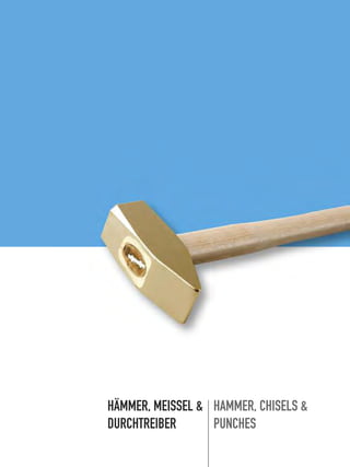 HÄMMER, MEISSEL &
DURCHTREIBER
HAMMER, CHISELS &
PUNCHES
 