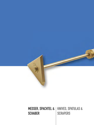 MESSER, SPACHTEL &
SCHABER
KNIVES, SPATULAS &
SCRAPERS
 