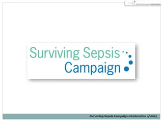 Surviving Sepsis Campaign Declaration of 2013
 