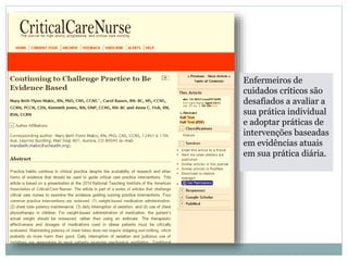 Enfermeiros de
cuidados críticos são
desafiados a avaliar a
sua prática individual
e adoptar práticas de
intervenções baseadas
em evidências atuais
em sua prática diária.
 