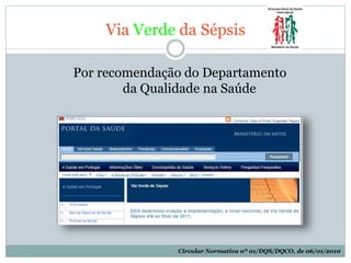 Via Verde da Sépsis
Por recomendação do Departamento
da Qualidade na Saúde
Circular Normativa nº 01/DQS/DQCO, de 06/01/2010
 