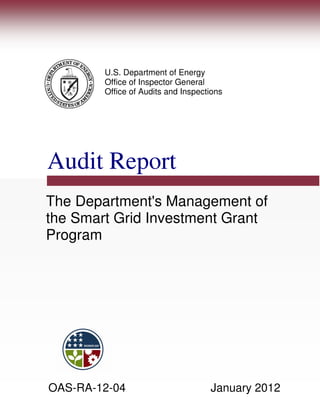 U.S. Department of Energy
        Office of Inspector General
        Office of Audits and Inspections




Audit Report
The Department's Management of
the Smart Grid Investment Grant
Program




OAS-RA-12-04                        January 2012
 