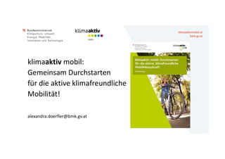 klimaaktivmobil.at
bmk.gv.at
klimaaktiv mobil:
Gemeinsam Durchstarten
für die aktive klimafreundliche
Mobilität!
alexandra...