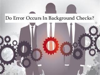 Do Error Occurs In Background Checks?
 