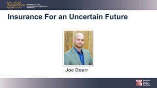 Insurance For an Uncertain Future
Joe Doerr
 