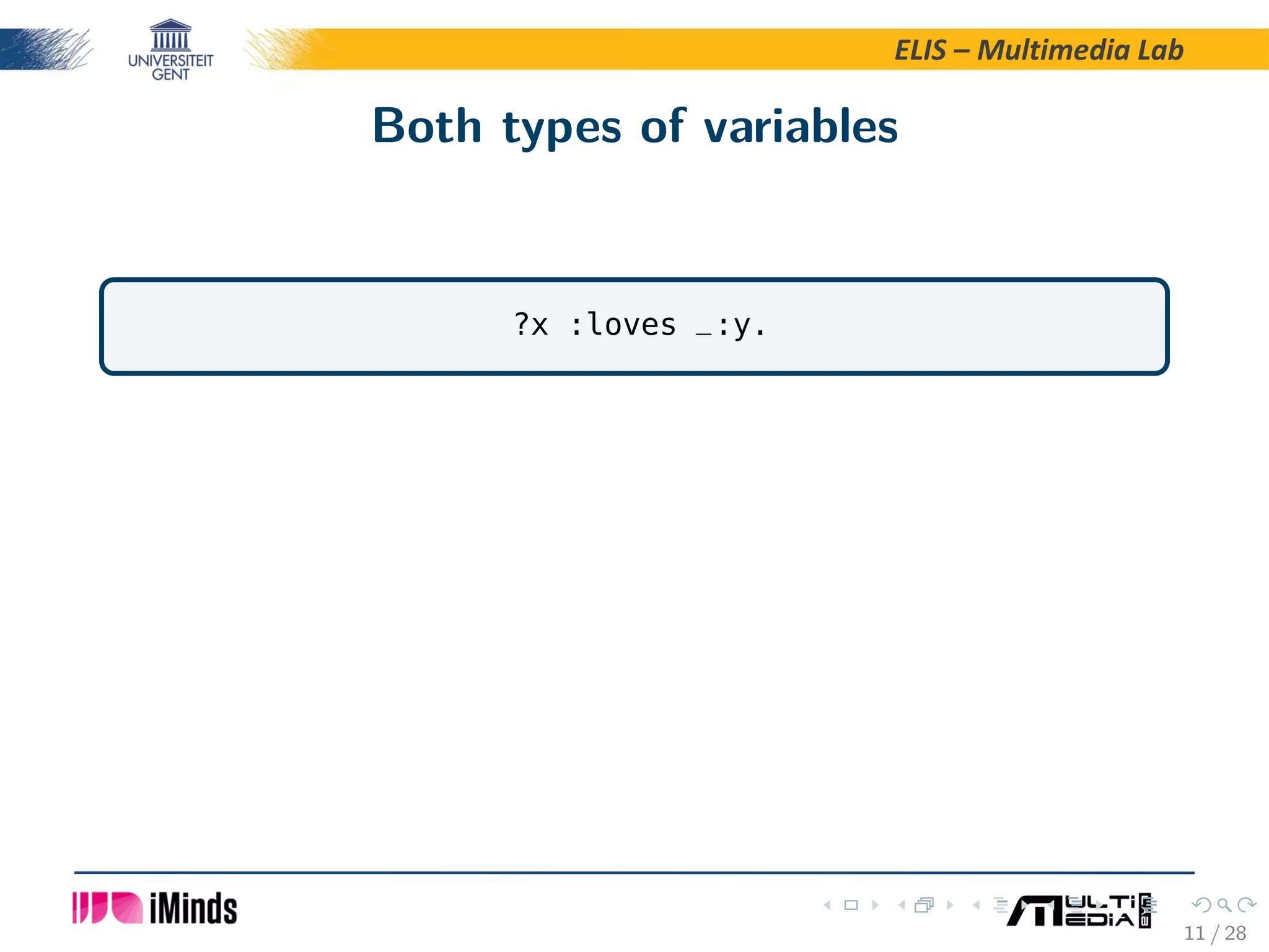 ELIS – Multimedia Lab Both types of variables ?x :loves _:y. 11 / 28 