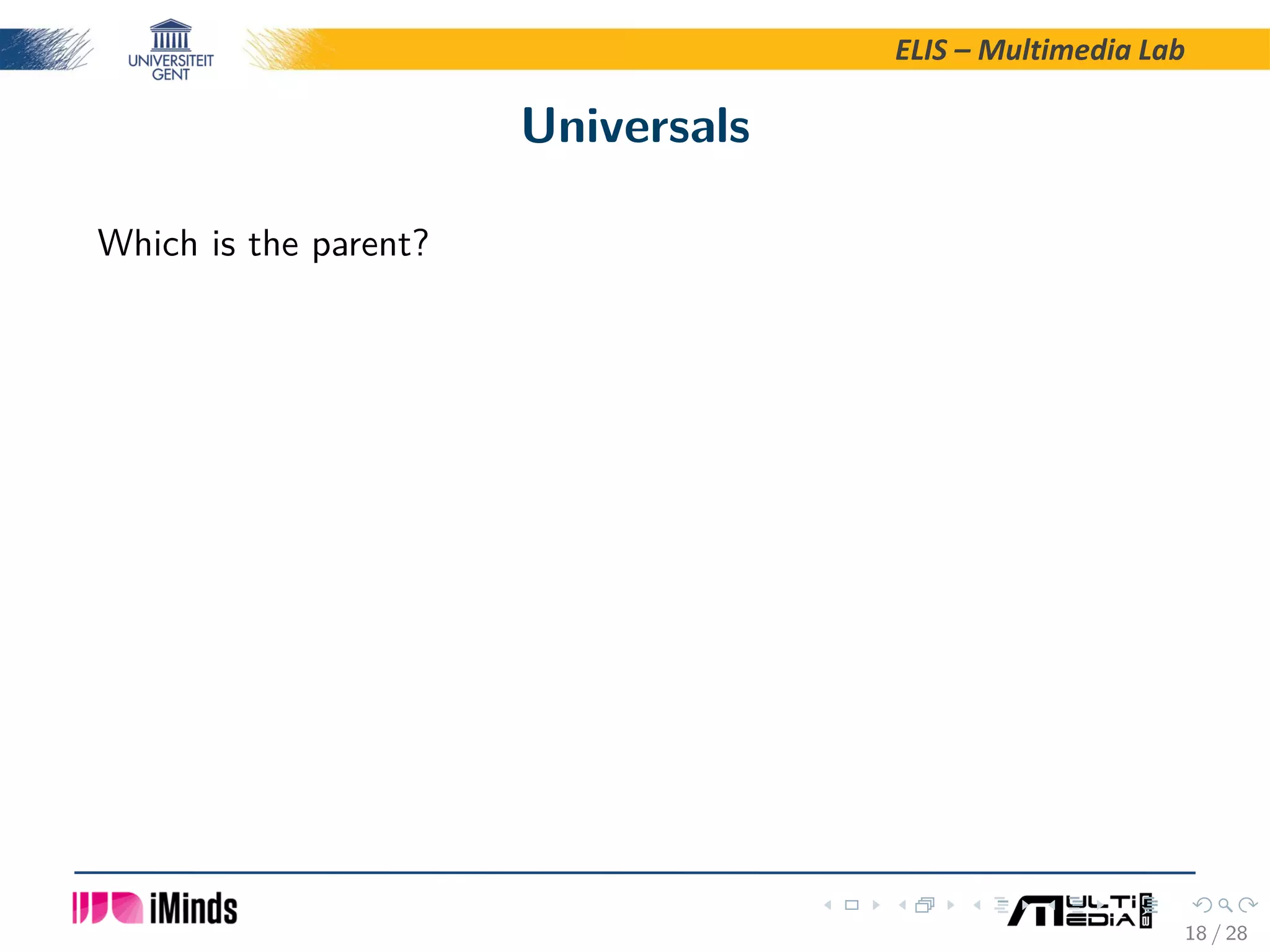 ELIS – Multimedia Lab Universals Which is the parent? 18 / 28 