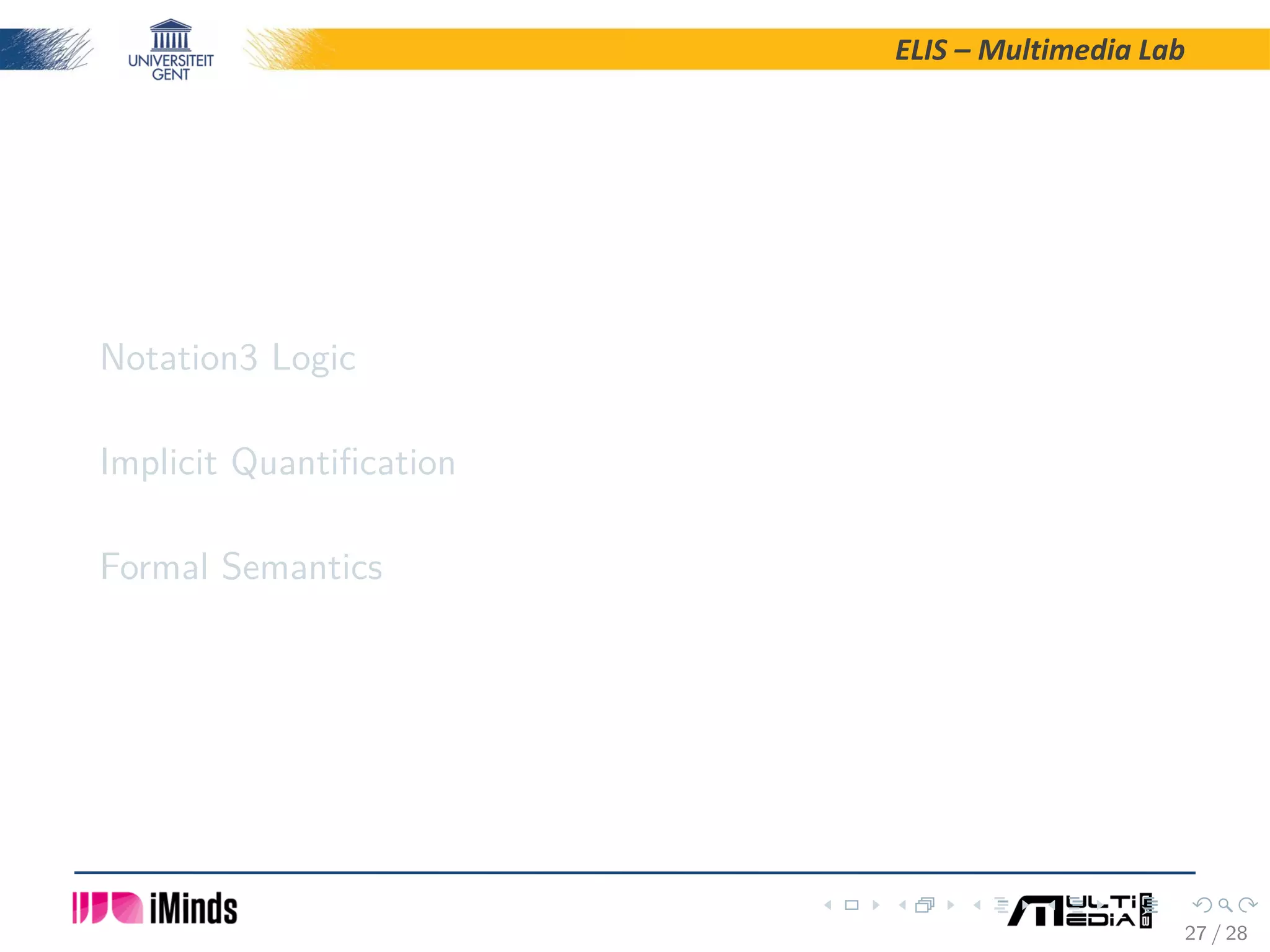 ELIS – Multimedia Lab Notation3 Logic Implicit Quantiﬁcation Formal Semantics 27 / 28 
