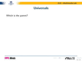 ELIS – Multimedia Lab
Universals
Which is the parent?
18 / 28
 