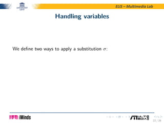 ELIS – Multimedia Lab
Handling variables
We deﬁne two ways to apply a substitution σ:
22 / 28
 