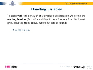 ELIS – Multimedia Lab
Handling variables
To cope with the behavior of universal quantiﬁcation we deﬁne the
nesting level n...