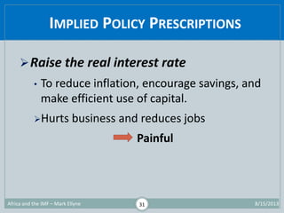 IMPLIED POLICY PRESCRIPTIONS
31
Raise the real interest rate
• To reduce inflation, encourage savings, and
make efficient...