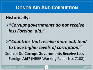 DONOR AID AND CORRUPTION
1/29/2015Africa and the IMF – Mark Ellyne 51
Historically:
“Corrupt governments do not receive
l...