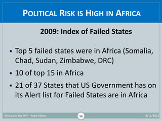POLITICAL RISK IS HIGH IN AFRICA
1/29/2015Africa and the IMF – Mark Ellyne 56
2009: Index of Failed States
• Top 5 failed ...