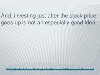 http://profitableinvestingtips.com/stock-investing/does-following-warren-buffetts-investments-really-do-any-good
And, investing just after the stock price
goes up is not an especially good idea.
 