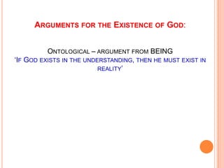Arguments for the Existence of God:Ontological – argument from BEING‘If God exists in the understanding, then he must exis...