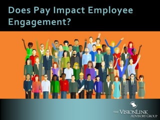 Does Pay Impact Employee
Engagement?
 