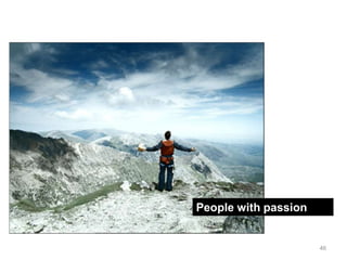 The web is used by people




                        People with passion


                                              ...