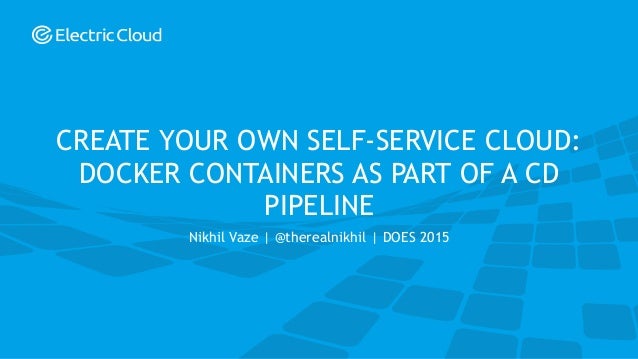 my own service nikhil vaze electric cloud create your own self service cloud do my own service nikhil vaze electric cloud create your own self service cloud do