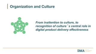 Organization and Culture
From inattention to culture, to
recognition of culture´s central role in
digital product delivery effectiveness
 