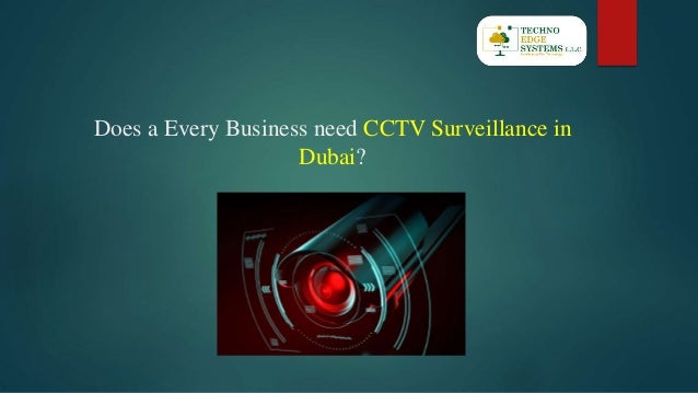 Does a Every Business need CCTV Surveillance in
Dubai?
 