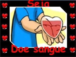 Seja solidário!!!Doe sangue